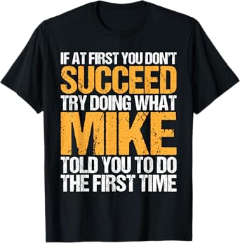 Funny If At First You Don't Succeed Try Doing What Mike T-Shirt