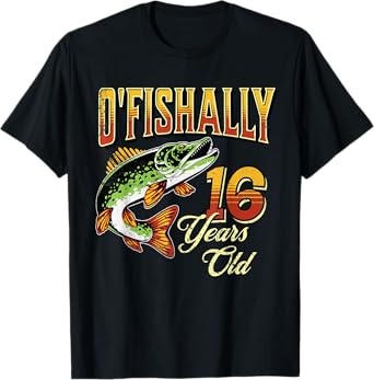 O'Fishally 16 Years Old Fishing Themed 16th Birthday Fish T-Shirt