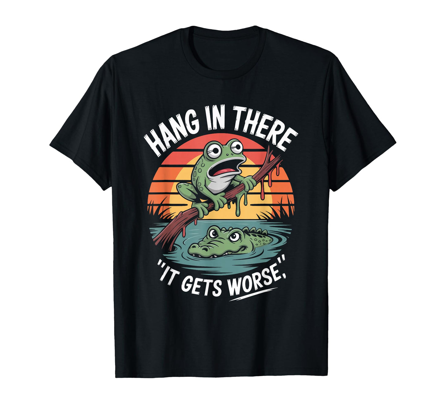 Hang in There It Gets Worse Frog Quote T-Shirt