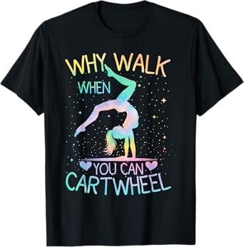 Why Walk When You Can Cartwheel Gymnast Tie-Dye T-Shirt