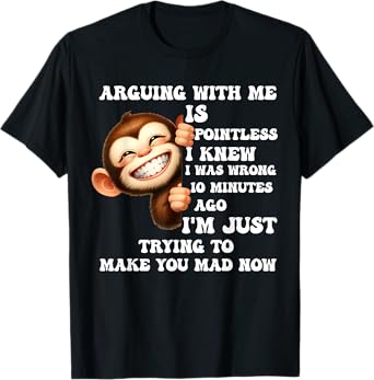 Arguing With Me Is Pointless I Knew I Was Wrong Monkey Funny T-Shirt