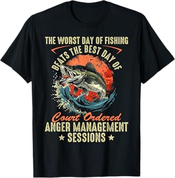 The Worst Day Of Fishing Beats The Best Day Of Court Ordered T-Shirt