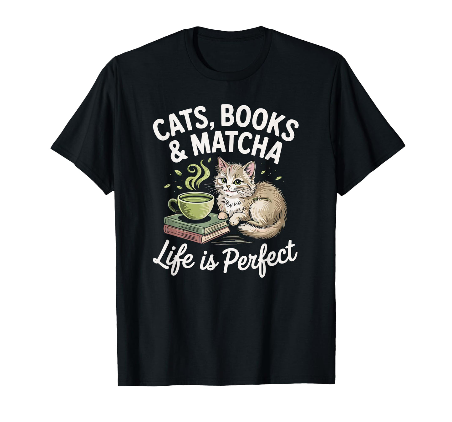 Cats, Books and Matcha Life Is Perfect Green Tea Matcha T-Shirt