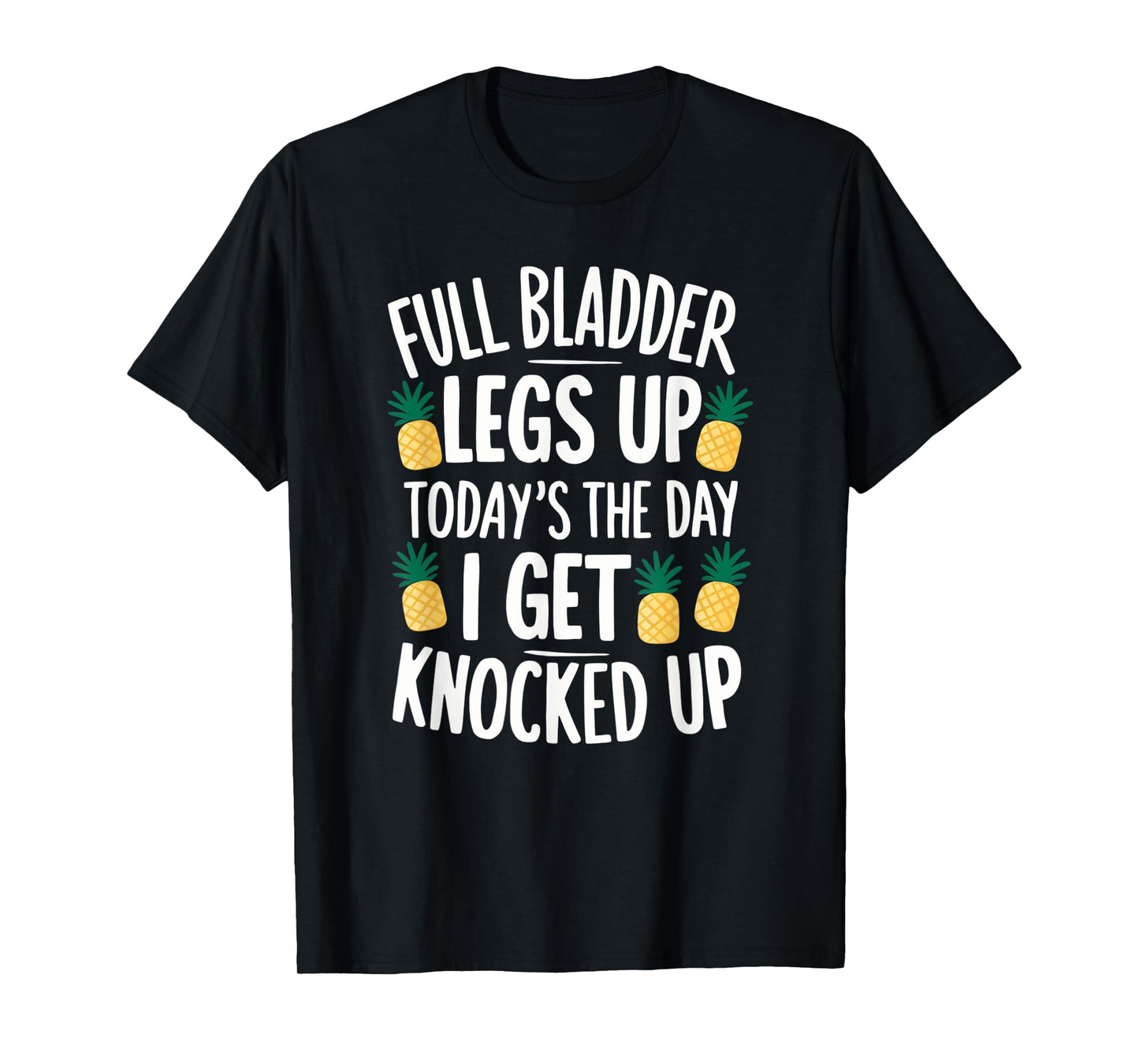 Full Bladder Legs Up I Get Knocked Up for a IVF infertility T-Shirt