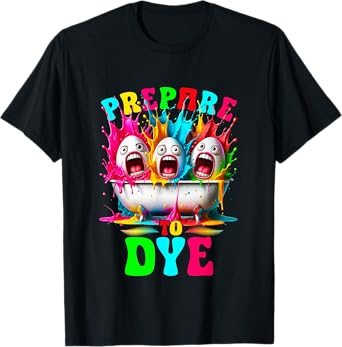 Prepare To Dye - Egg Hunting and Kids Easter Egg Dye T-Shirt