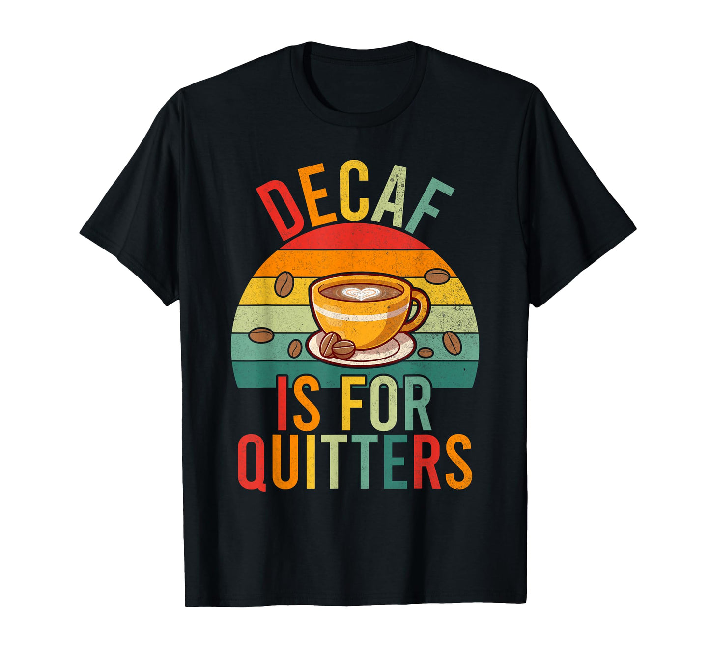 Decaf is for Quitters Coffee T-Shirt