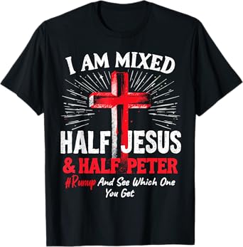 I Am Mixed Half Jesus and Half Peter Christian #Runup T-Shirt