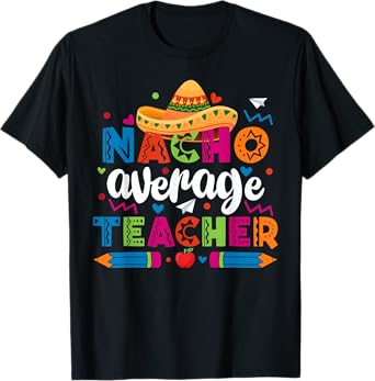 Nacho Average Teacher Cinco De Mayo Fiesta Mexican Teaching T-Shirt