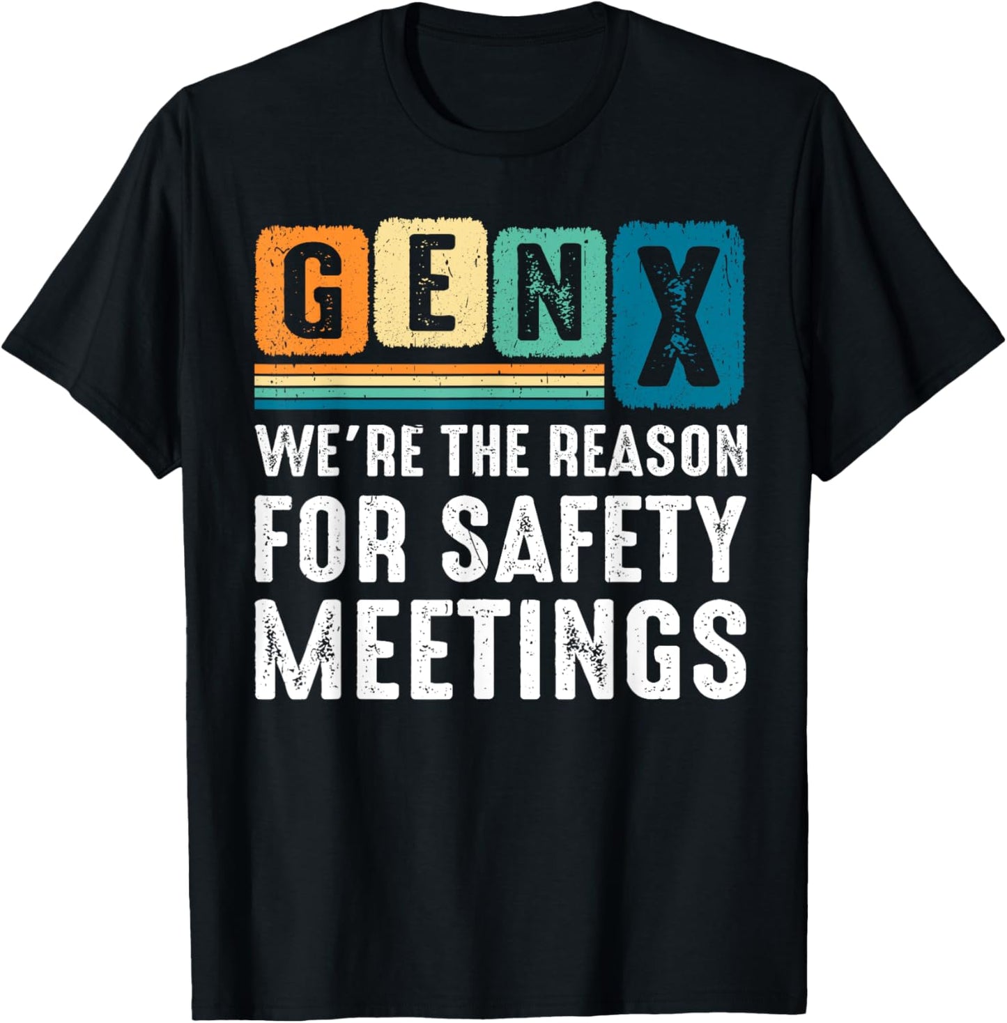 Gen X We're The Reason For Safety Meetings X Generation T-Shirt