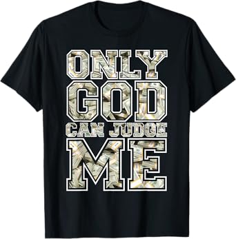 Only god can judge me shirt 100 dollar hiphop christmas gift T-Shirt