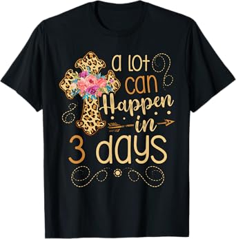 A lot can happen in 3 days Jesus Christian for a Easter Fan T-Shirt