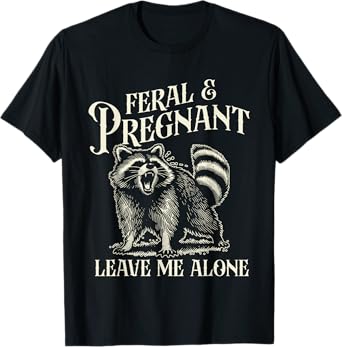 Feral and Pregnant Racoon Shirt Funny Maternity Mom To Be T-Shirt