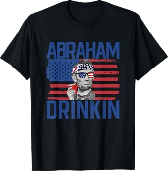 Abraham Drinkin' 4th Of July Drinking Abraham Lincoln Women Men T-Shirt