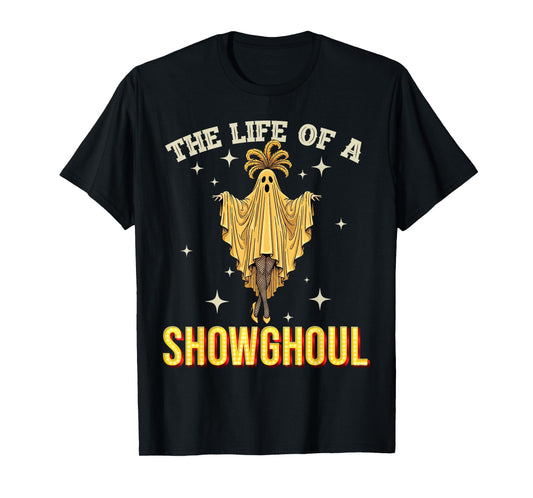The Life of A Showghoul Halloween Show Ghost Girl Showgirl T-Shirt