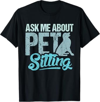 Ask me about pet sitting for pet sitter and dog sitter Men Women Girls Kids T-Shirt