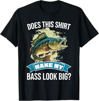 DOES THIS SHIRT MAKE MY BASS LOOK BIG FUNNY BASS FISHING T-Shirt