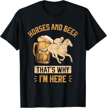 Horses and Beer That's Why I'm Here Horse Race Betting T-Shirt