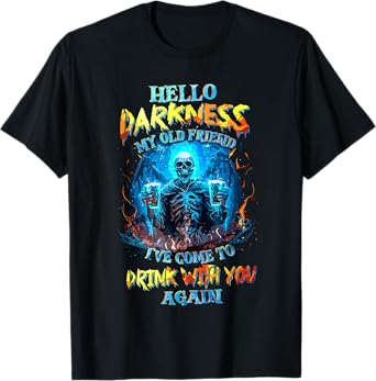 hello darkness my old friend i've come to drink with you T-Shirt