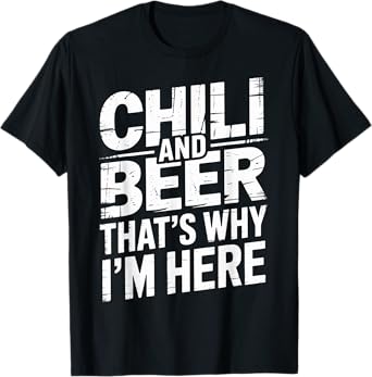 Chili and Beer That's Why I'm Here Spicy Food Drink - T-Shirt