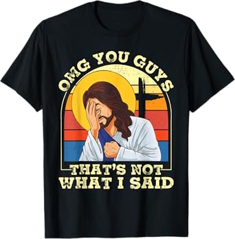 OMG You Guys That's Not What I Said Funny Jesus Christian T-Shirt