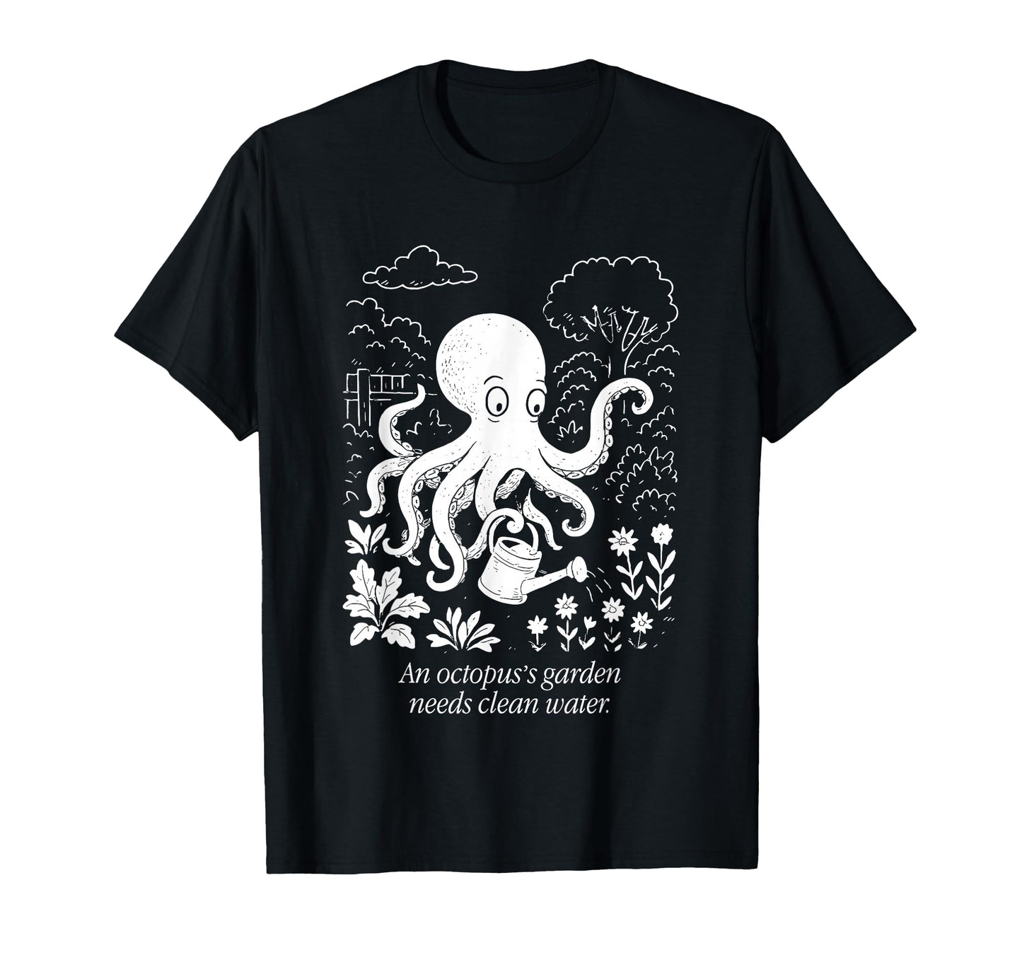 An Octopus's Garden Needs Clean Water T-Shirt