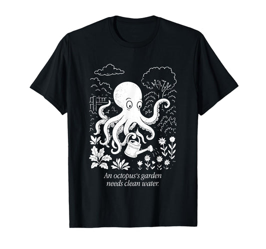 An Octopus's Garden Needs Clean Water T-Shirt