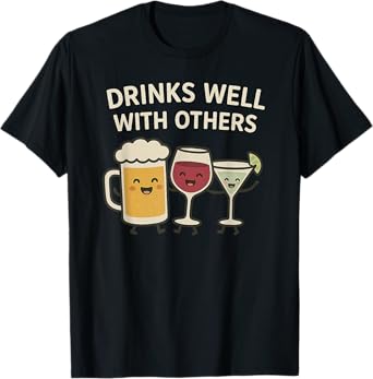 Drinks Well with Others - Funny Beer Wine Cocktail Party T-Shirt