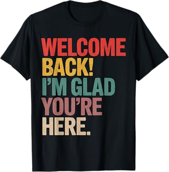 Welcome Back I'm Glad You're Here Back to School Teachers T-Shirt