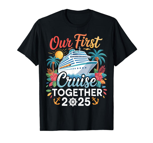Our First Cruise 2025 Together Trip Matching Couples Family T-Shirt