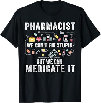 Pharmacist We Can't Fix Stupid Pharmacy Student Gifts T-Shirt