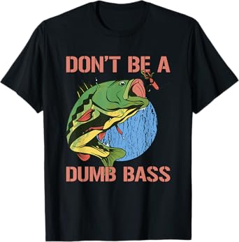 Don't Be A Dumb Bass Shirt Funny Fishing Dont Be A Dumb Bass T-Shirt