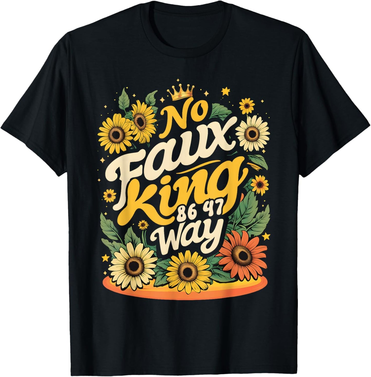 No Faux King Way Funny Retro Sunflower Crown Art T-Shirt