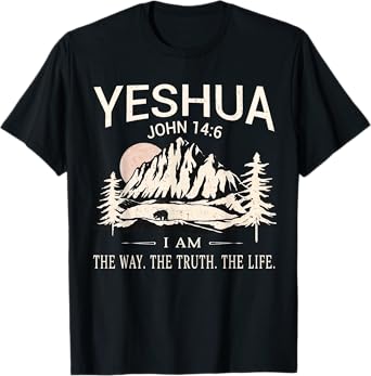 Yeshua Jesus I Am The Way Truth Life Christian Bible T-Shirt