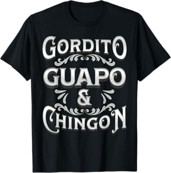 Gordito Guapo Chingon T-Shirt