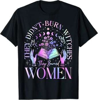 Witch Halloween They Didn't Burn Witches They Burned Women T-Shirt