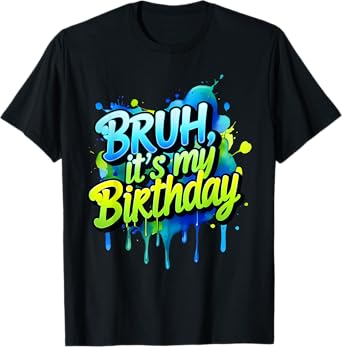 Bruh It's My Birthday Funny Birthday Men Women Kids T-Shirt