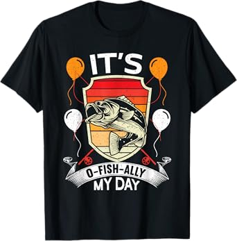 It's O-Fish-Ally My Day Funny Birthday Fishing T-Shirt