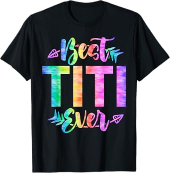 Best Titi Ever Aunt Mother's Day Tie Dye T-Shirt