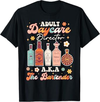 Adult Daycare Director A.K.A The Bartender Funny Bartender T-Shirt