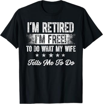 Retired Husband I'm Free To Do What My Wife Tells Me To Do T-Shirt