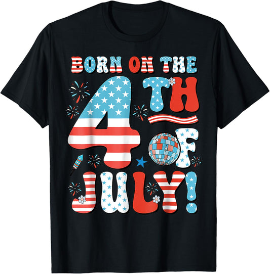 Born On The Fourth Of July 4th Of July Birthday Patriotic T-shirt