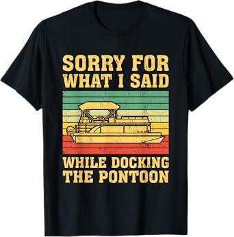 VIntage Sorry For What I Said While Docking The Pontoon T-Shirt
