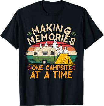 Making Memories one Campsite At A Time Funny Camping Camper T-Shirt