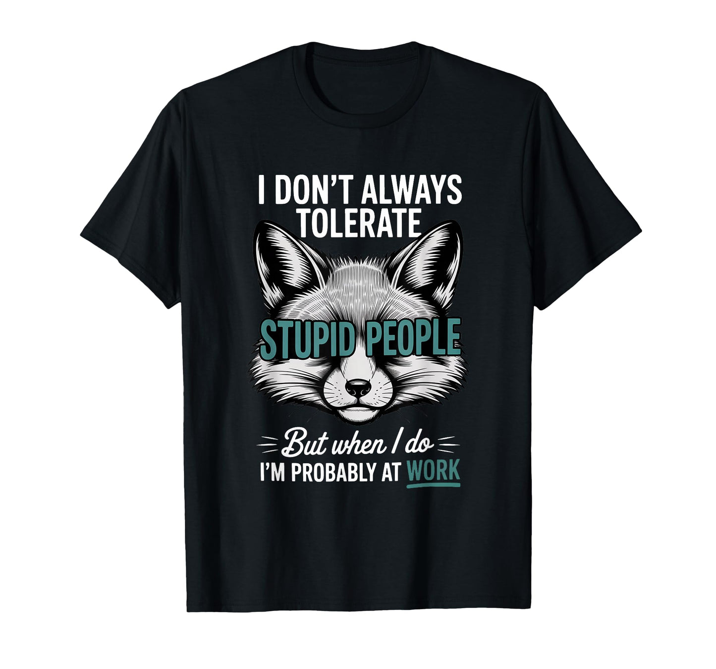 I Don't Always Tolerate Stupid People Funny T-Shirt