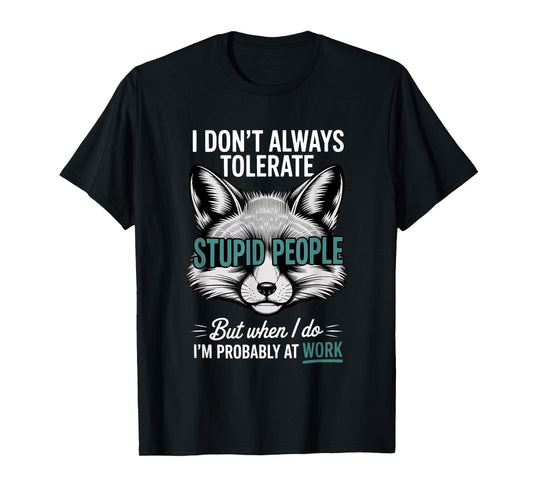 I Don't Always Tolerate Stupid People Funny T-Shirt