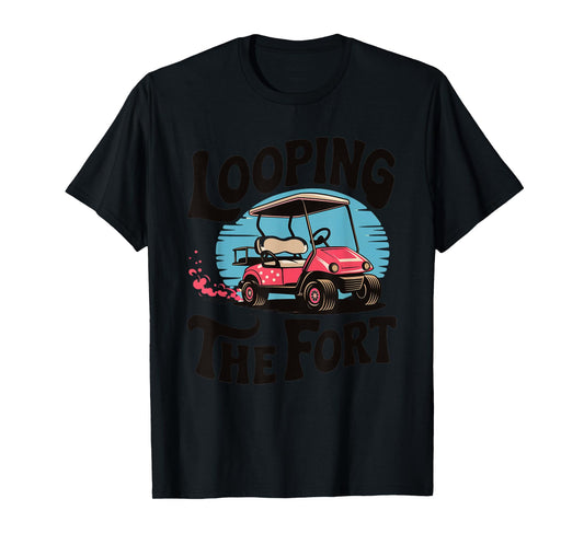 Looping The Fort Golf Cart Camping Funny Vacation Adventure T-Shirt