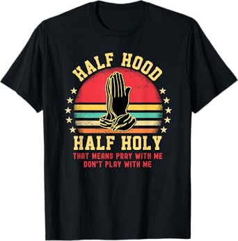 Half Hood Half Holy Tshirt For Christian Women Pray With Me T-Shirt