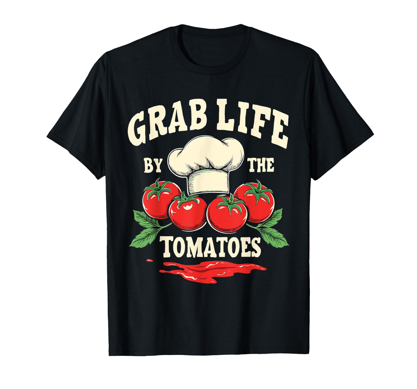 Marinara Sauce Grab Life By The Tomatoes T-Shirt