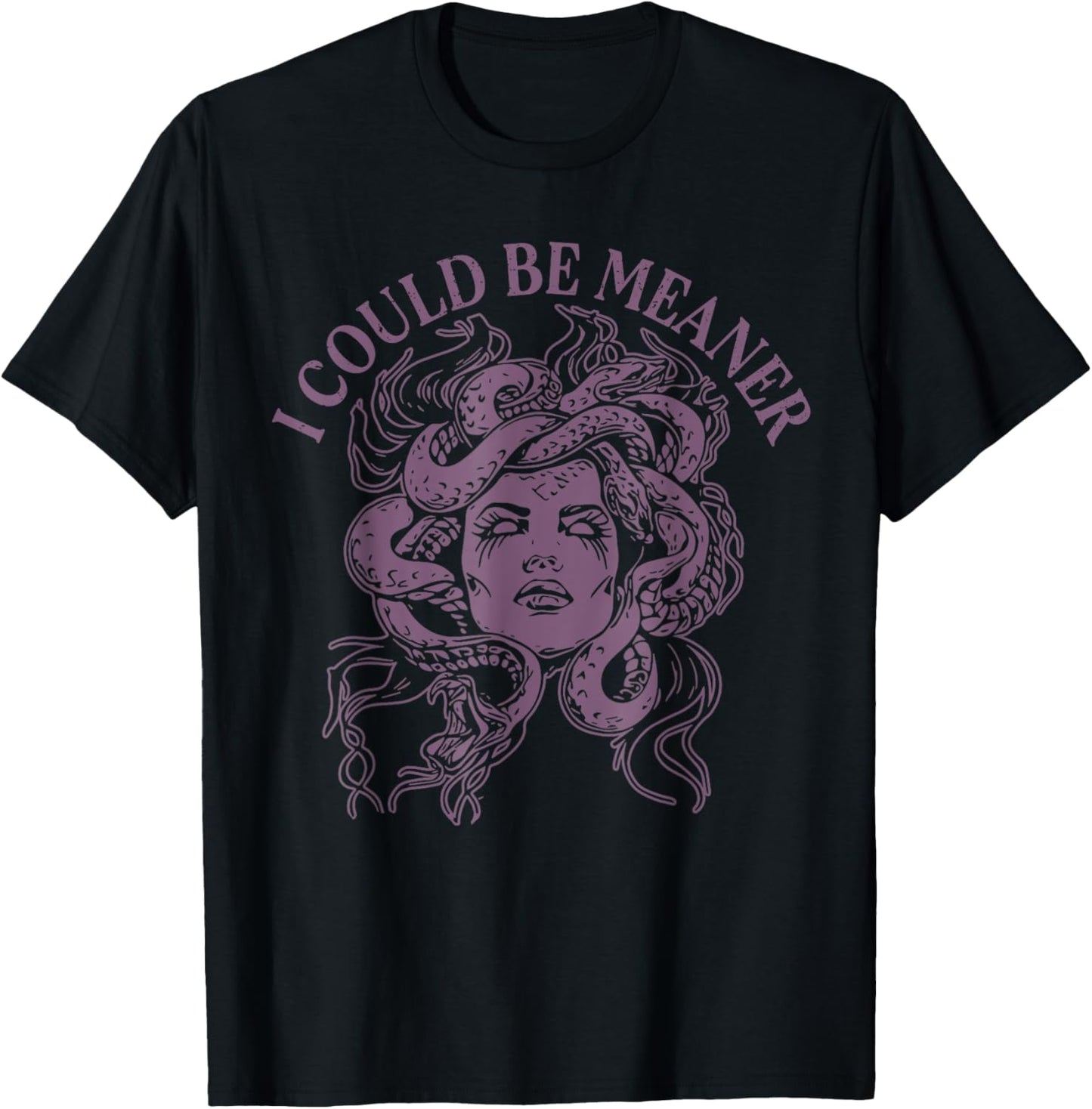 I Could Be Meaner Medusa T-Shirt