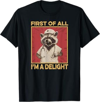 First Of All I'm A Delight Raccoon Nurse Funny Raccoon T-Shirt